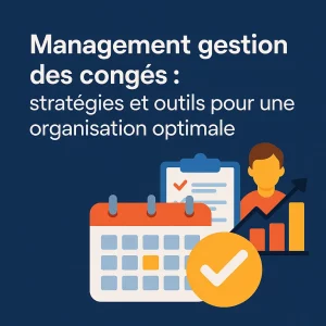 Illustration des stratégies et outils pour une gestion des congés efficace en entreprise